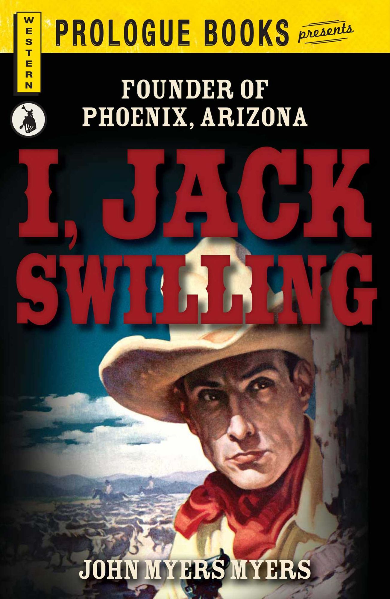 I, Jack Swilling: Founder of Phoenix, Arizona