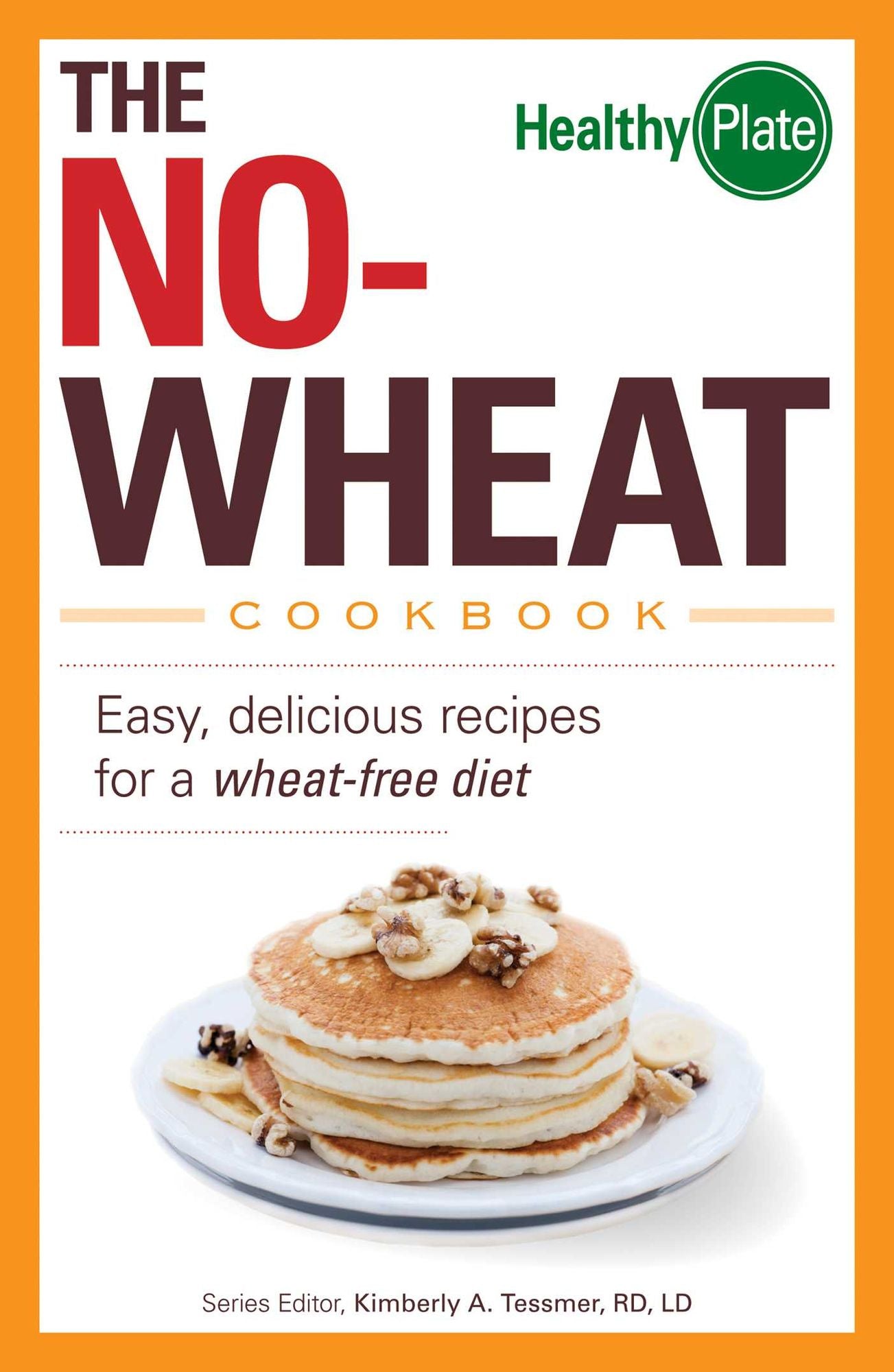The No-Wheat Cookbook: Easy, Delicious Recipes for a Wheat-Free Diet