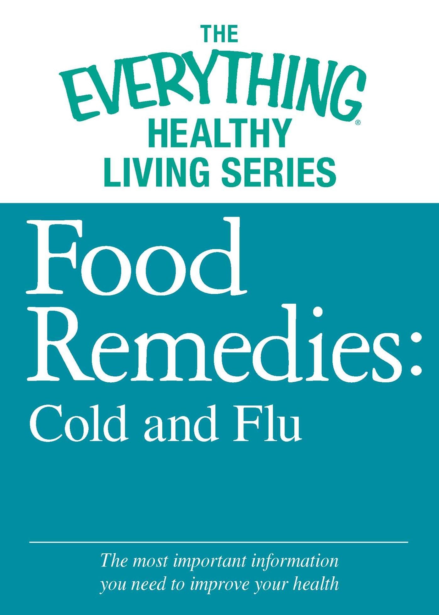 Food Remedies - Cold and Flu: The most important information you need to improve your health