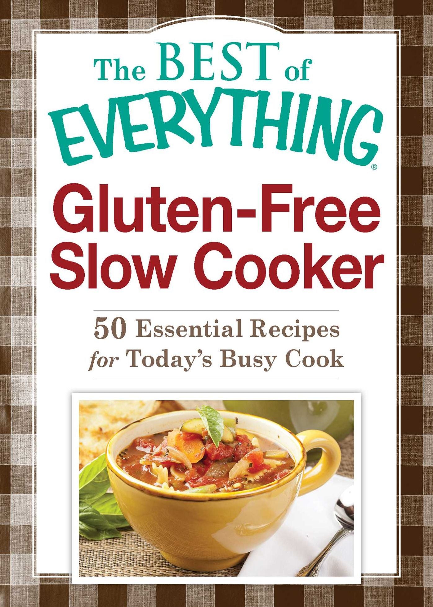 Gluten-Free Slow Cooker: 50 Essential Recipes for Today's Busy Cook