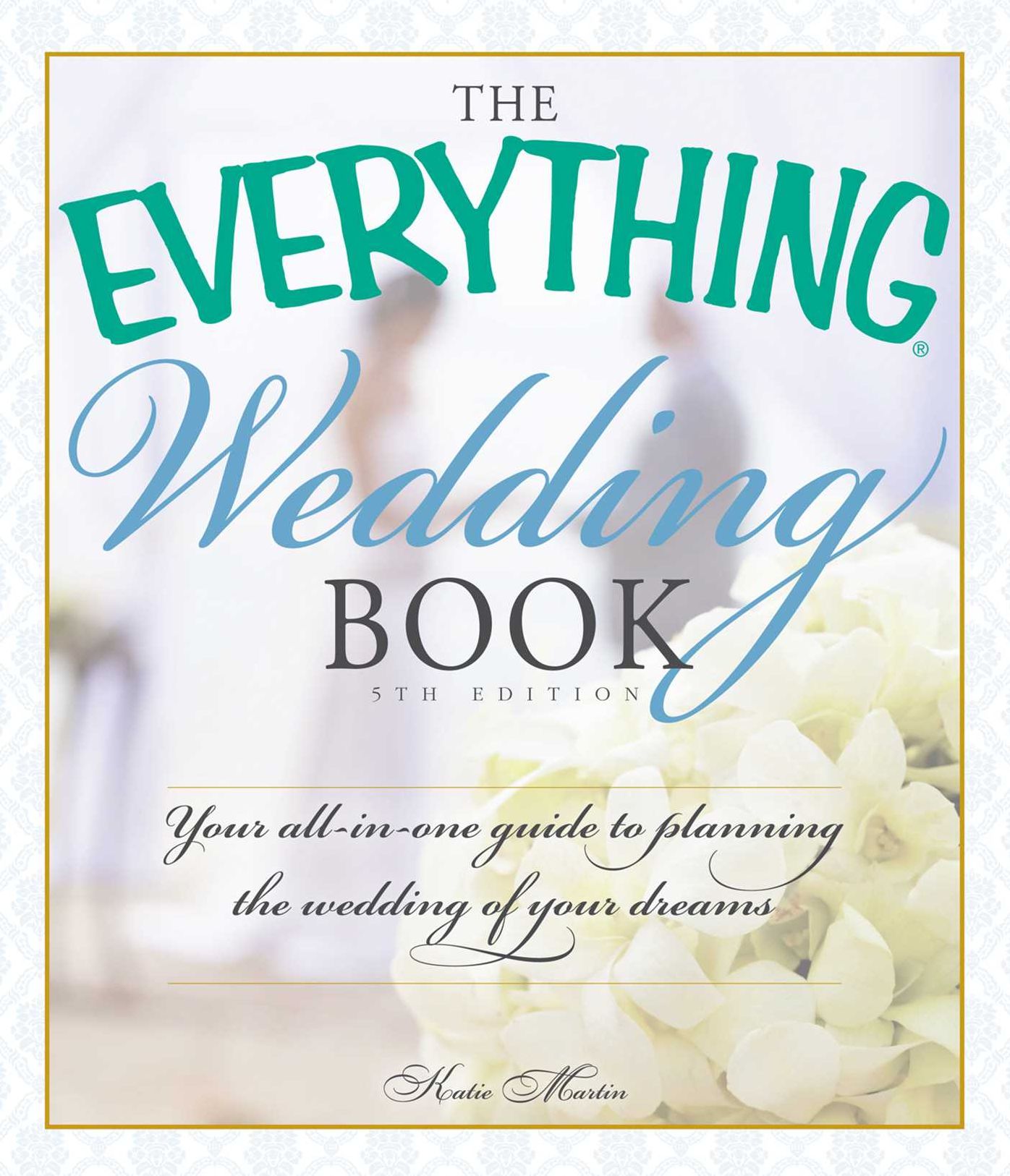 The Everything Wedding Book: Your All-in-One Guide to Planning the Wedding of Your Dreams