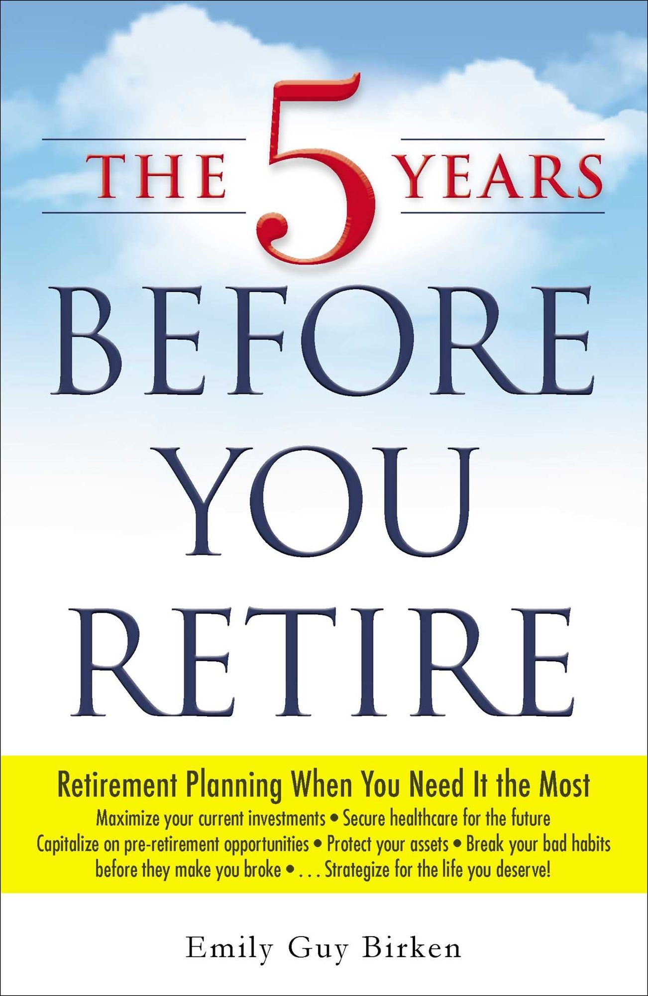 The Five Years Before You Retire: Retirement Planning When You Need It the Most