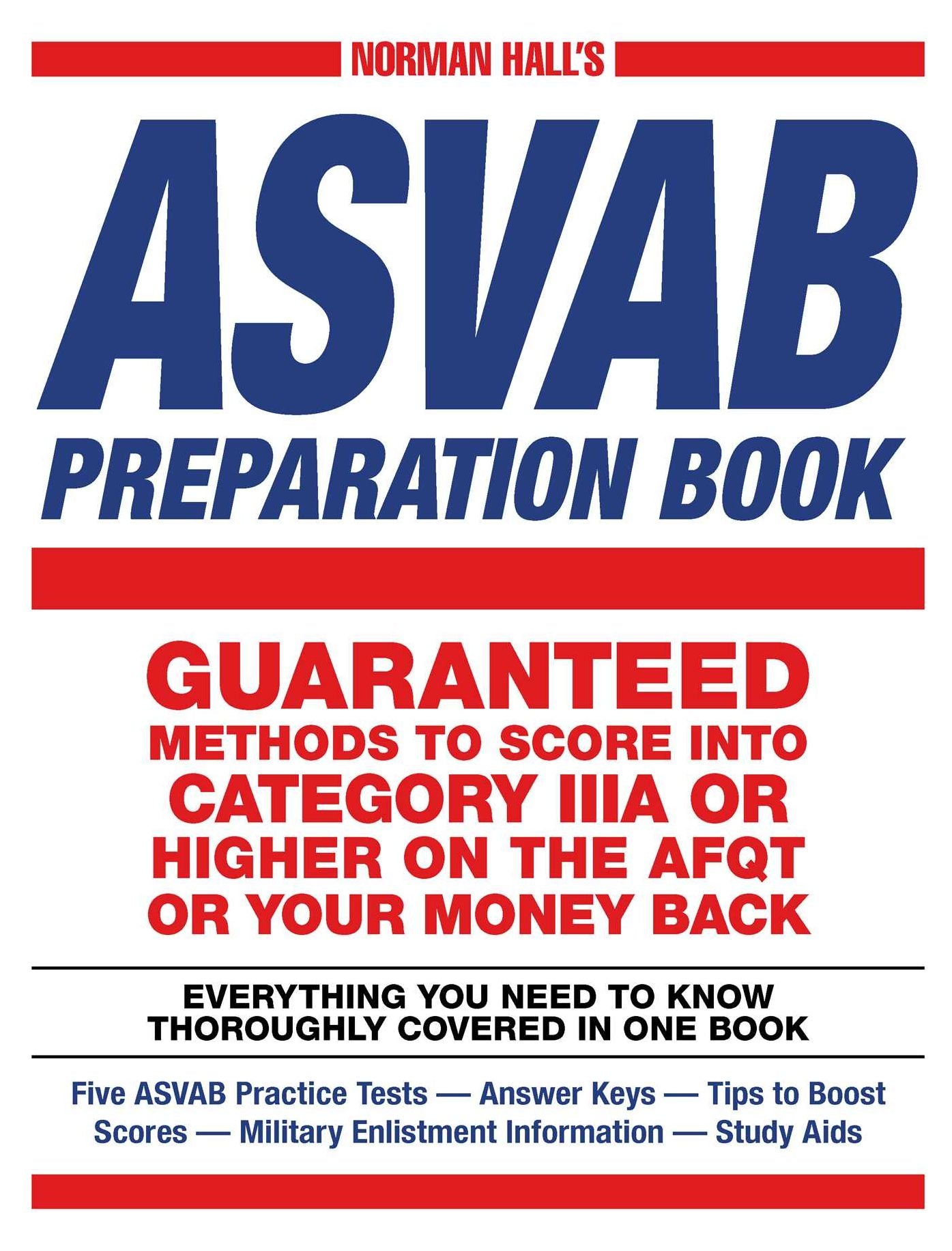 Norman Hall's Asvab Preparation Book: Everything You Need to Know Thoroughly Covered in One Book - Five ASVAB Practice Tests - Answer Keys - Tips to Boost Scores - Military Enlistment Information - Study Aids