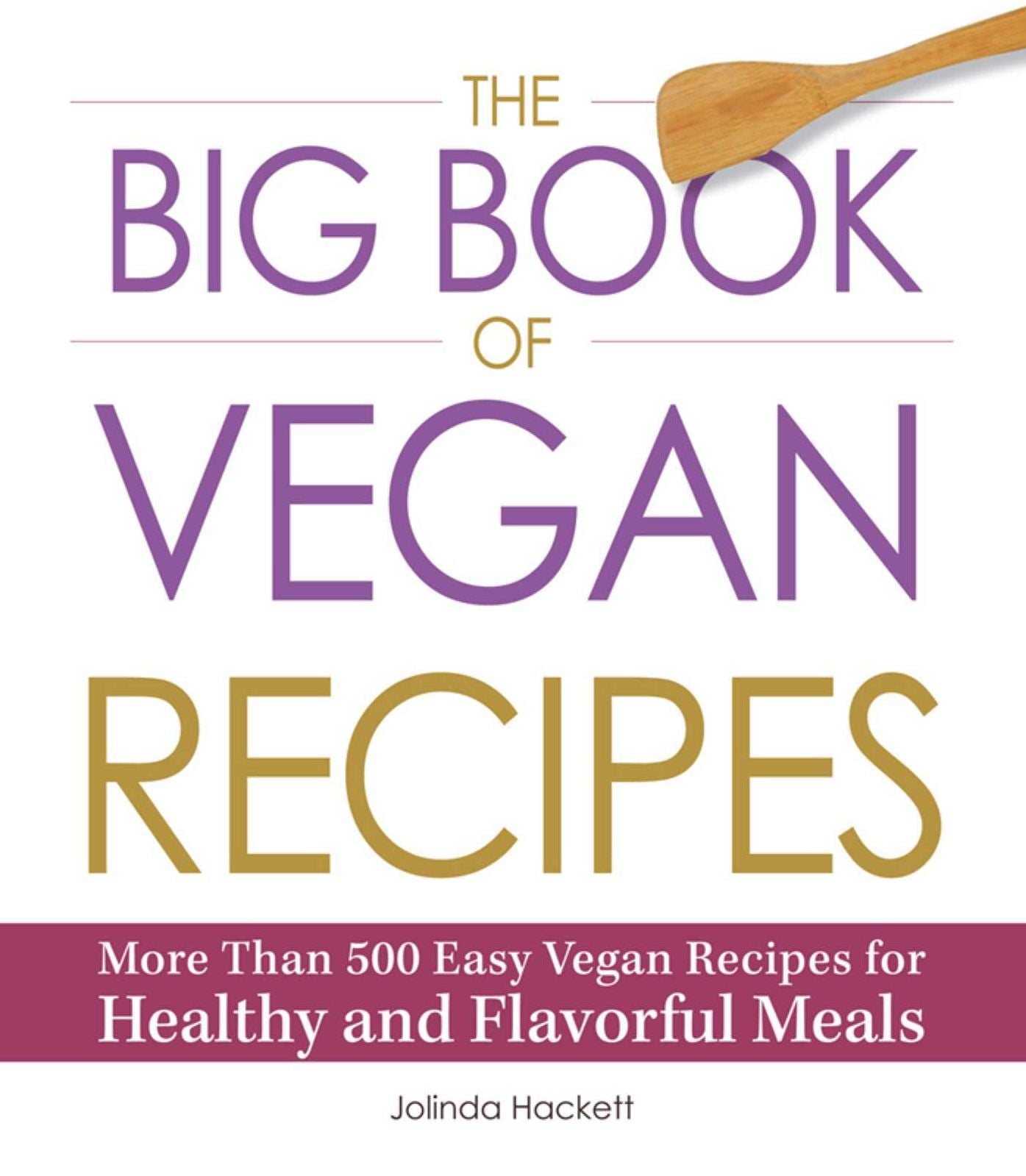The Big Book of Vegan Recipes: More Than 500 Easy Vegan Recipes for Healthy and Flavorful Meals
