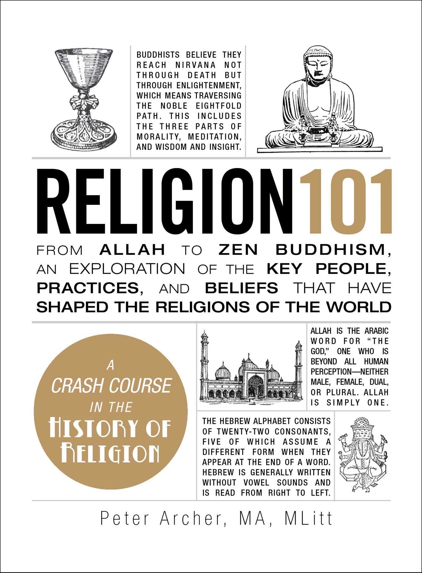 Religion 101: From Allah to Zen Buddhism, an Exploration of the Key People, Practices, and Beliefs that Have Shaped the Religions of the World