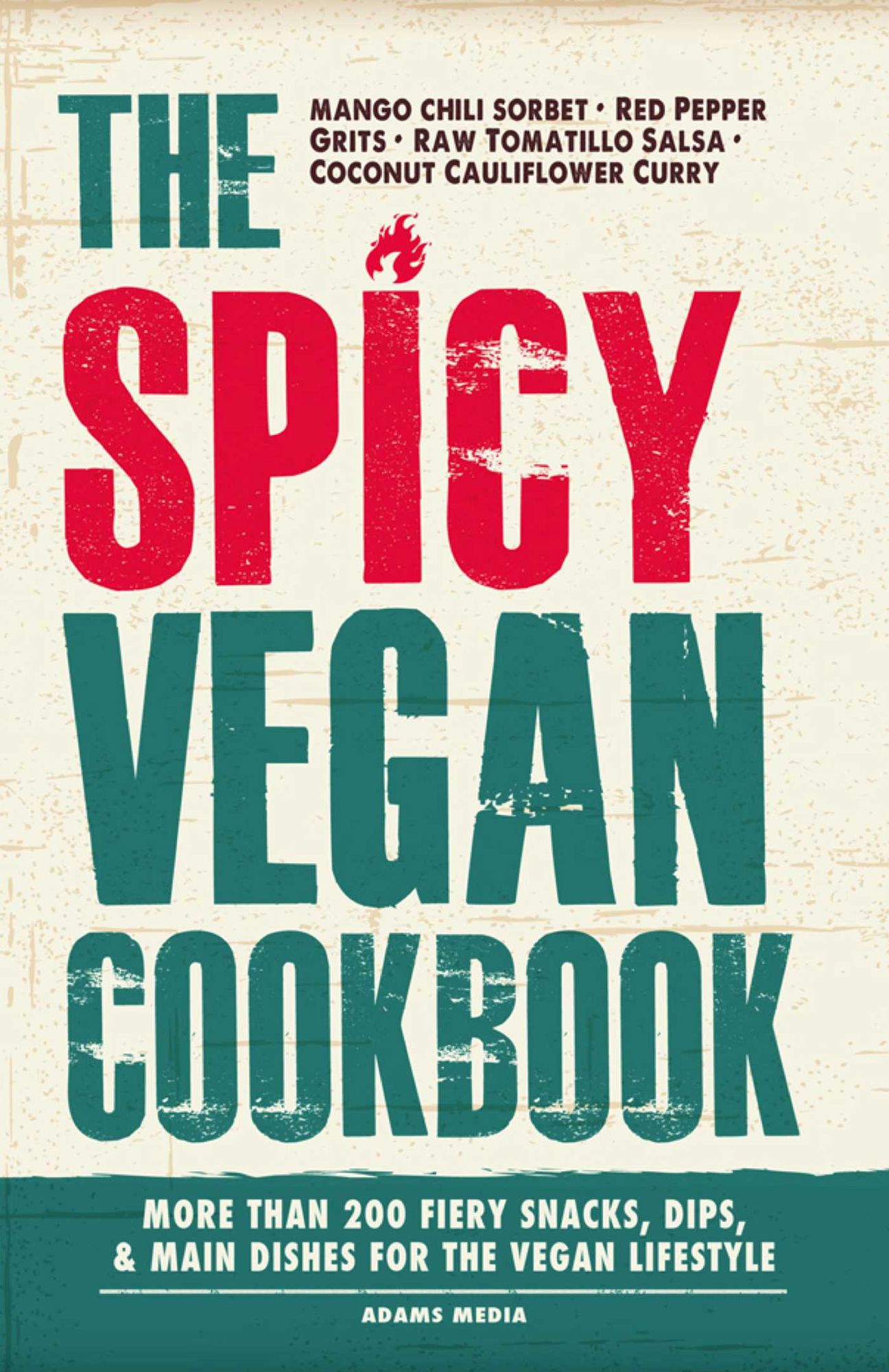 The Spicy Vegan Cookbook: More than 200 Fiery Snacks, Dips, and Main Dishes for the Vegan Lifestyle