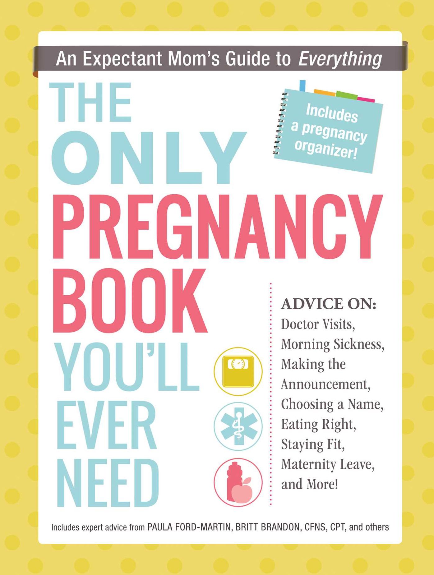 The Only Pregnancy Book You'll Ever Need: An Expectant Mom's Guide to Everything