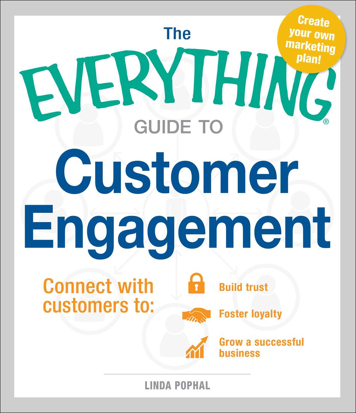 The Everything Guide to Customer Engagement: Connect with Customers to Build Trust, Foster Loyalty, and Grow a Successful Business