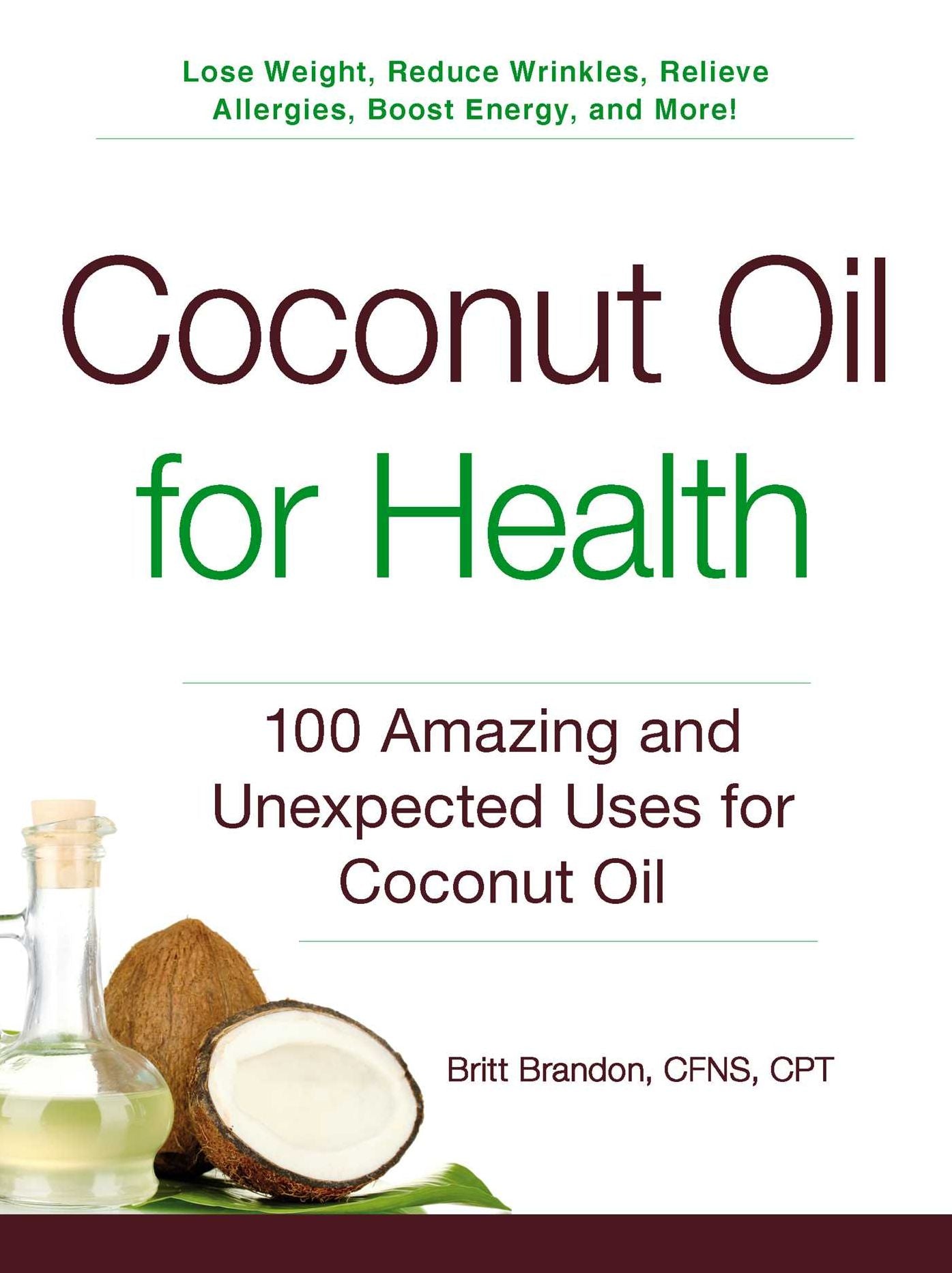 Coconut Oil for Health: 100 Amazing and Unexpected Uses for Coconut Oil