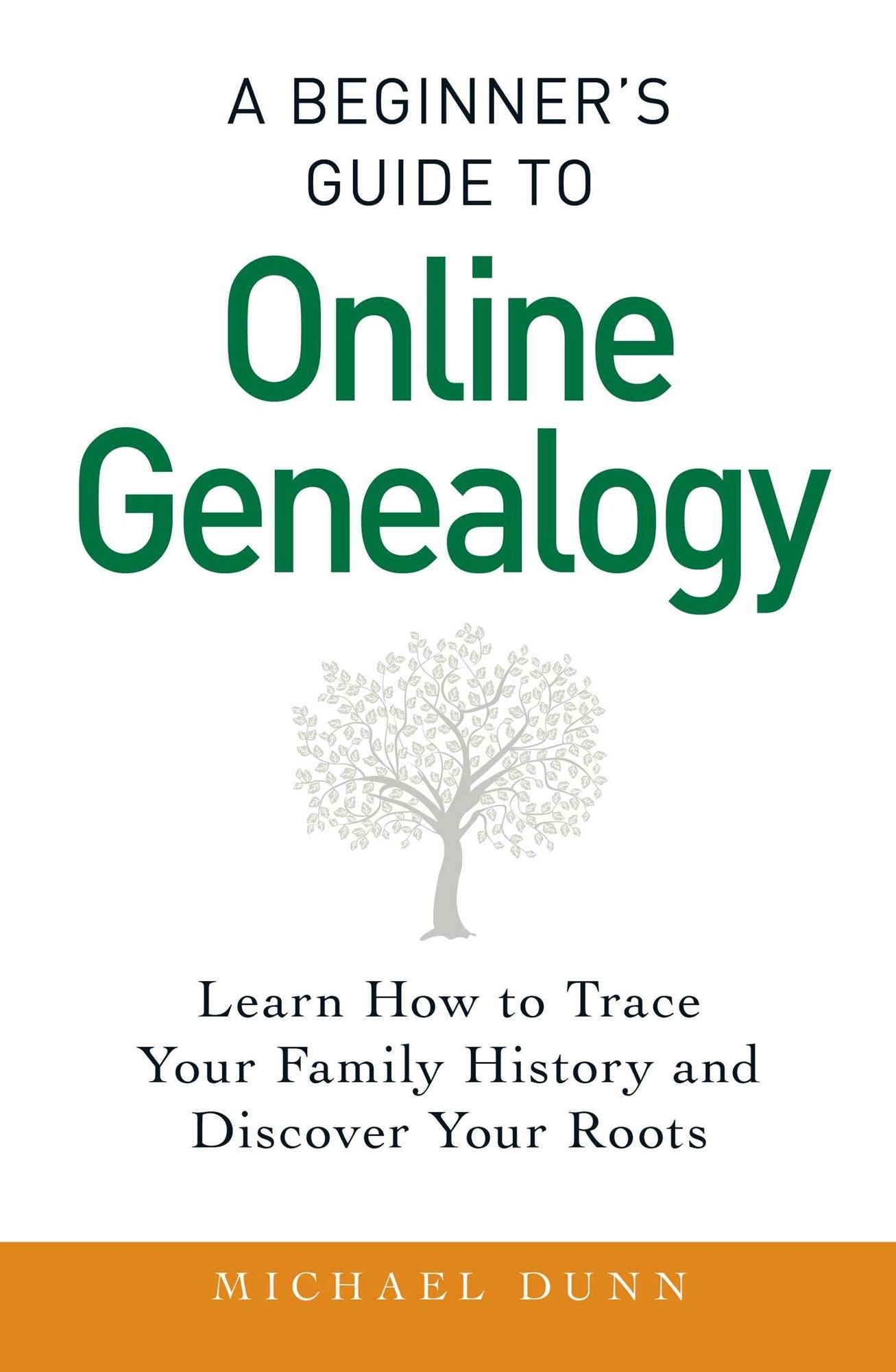 A Beginner's Guide to Online Genealogy: Learn How to Trace Your Family History and Discover Your Roots