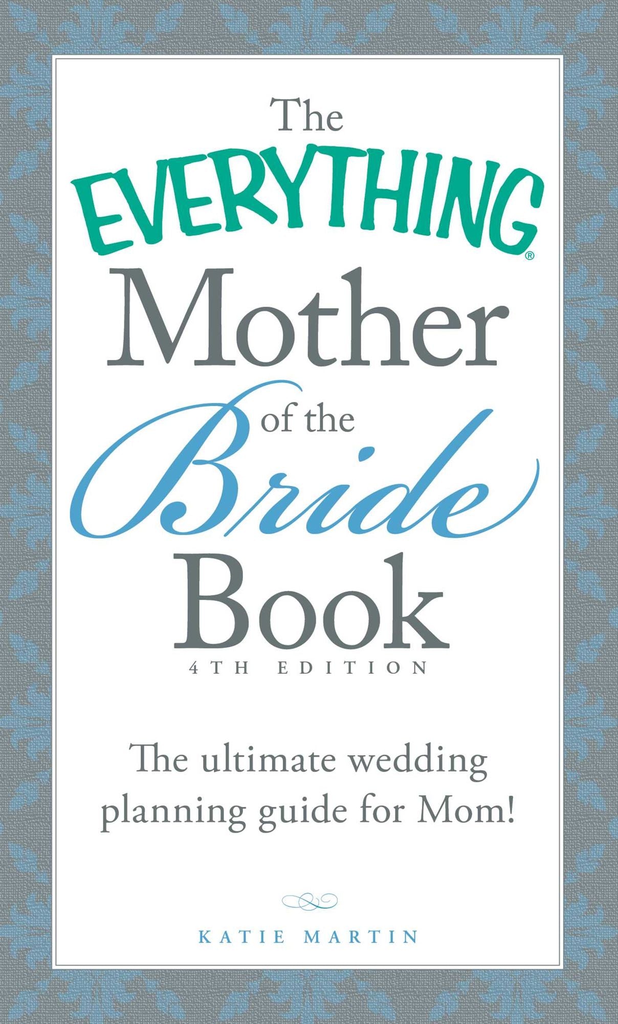 The Everything Mother of the Bride Book: The Ultimate Wedding Planning Guide for Mom!