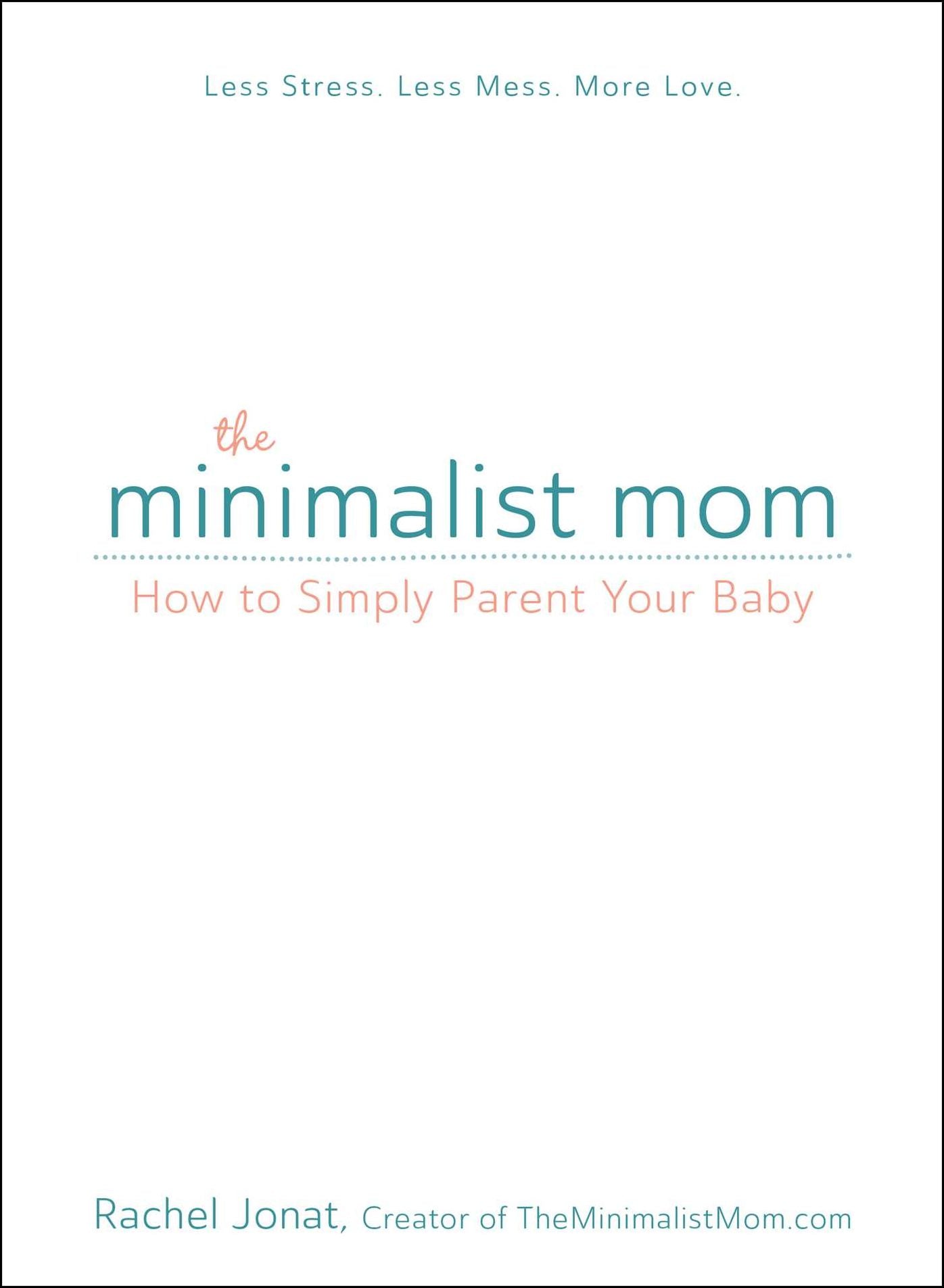 The Minimalist Mom: How to Simply Parent Your Baby