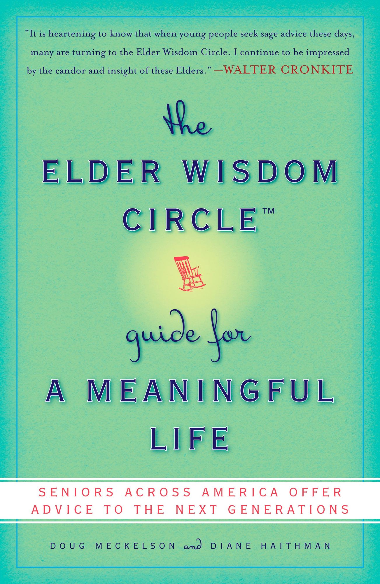 The Elder Wisdom Circle Guide for a Meaningful Life: Seniors Across America Offer Advice to the Next Generations