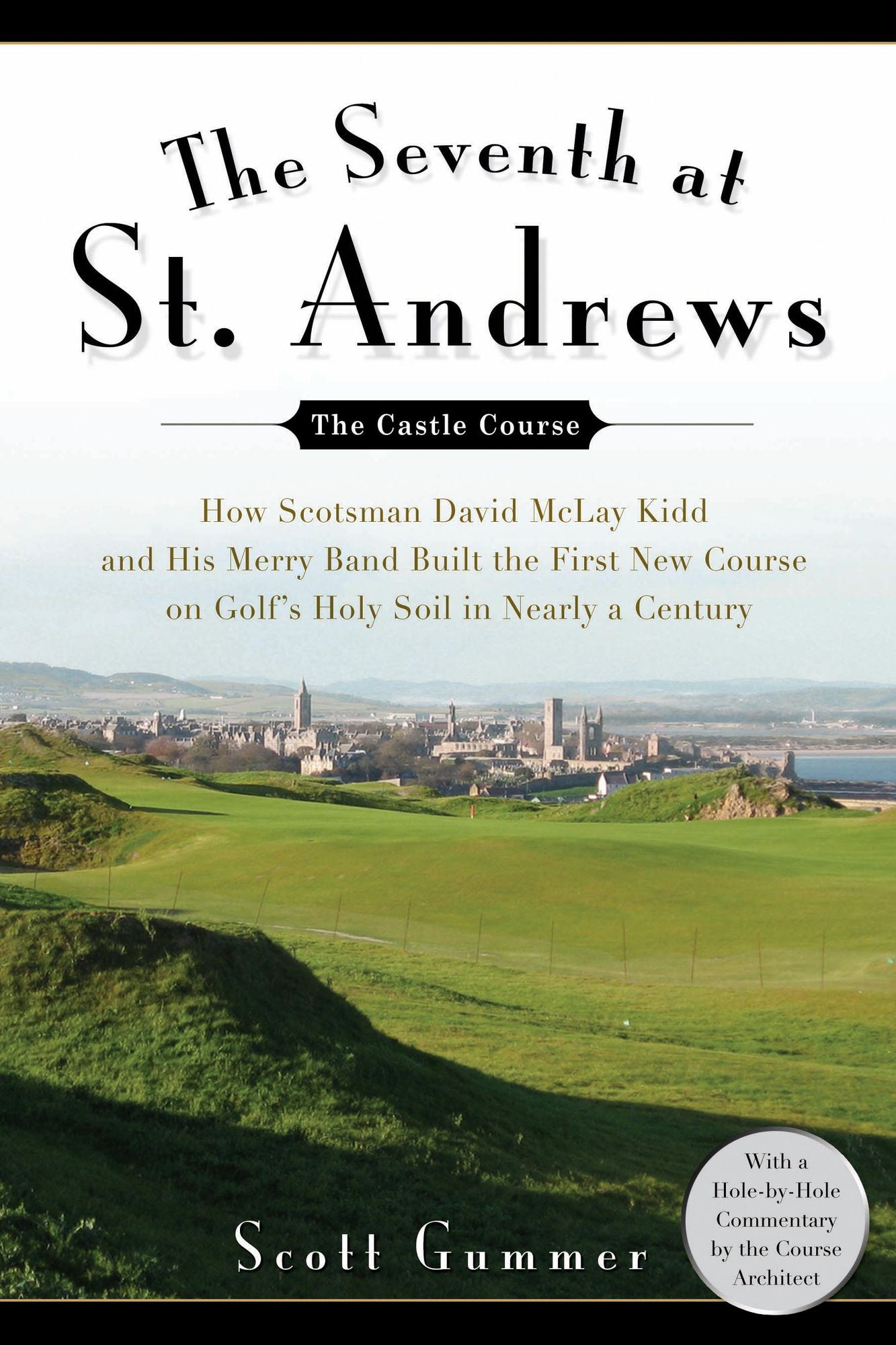 The Seventh at St. Andrews: How Scotsman David McLay Kidd and His Ragtag Band Built theFirst New Course onGolf's Holy Soil in Nearly a Century