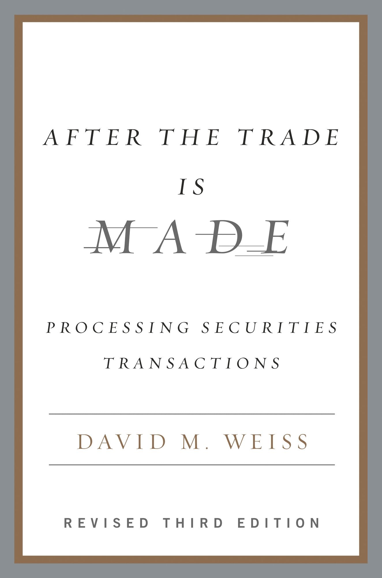 After the Trade Is Made, Revised Ed.: Processing Securities Transactions