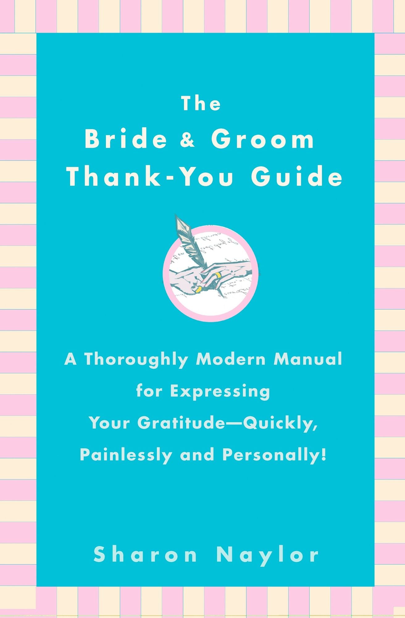 The Bride & Groom Thank-You Guide: A Thoroughly Modern Manual for Expressing Your Gratitude-Quickly, Painlessly andPersonally!