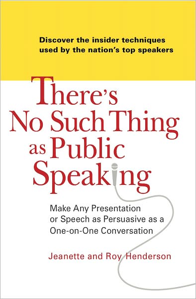 There's No Such Thing as Public Speaking: Make Any Presentation or Speech as Persuasive as a One-on-One Conversation