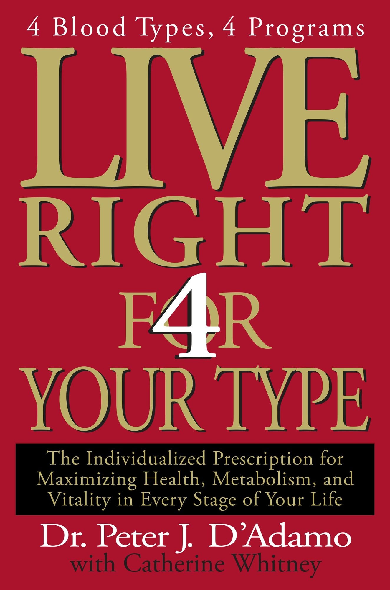 Live Right 4 Your Type: 4 Blood Types, 4 Programs -- The Individualized Prescription for Maximizing
