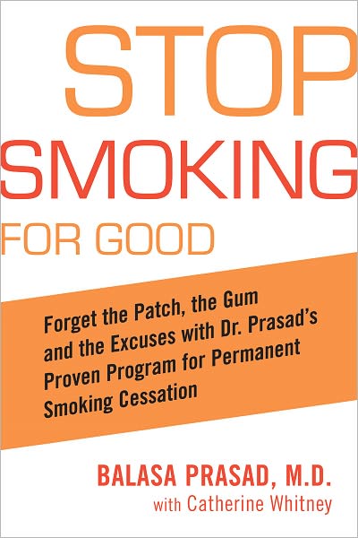 Stop Smoking for Good: Forget the Patch, the Gum, and the Excuses with Dr. Prasad's Proven Program forPermanent Smoking Cessation