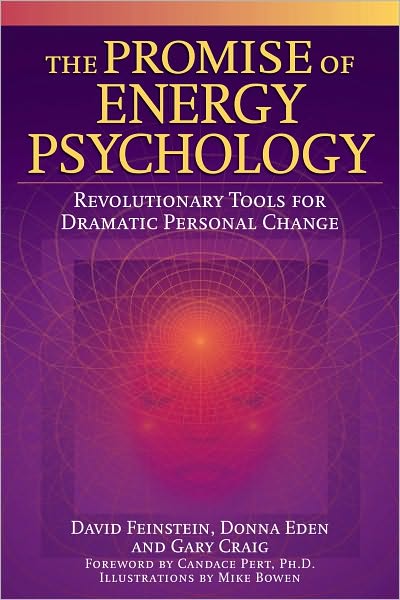 The Promise of Energy Psychology: Revolutionary Tools for Dramatic Personal Change