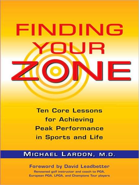 Finding Your Zone: Ten Core Lessons for Achieving Peak Performance in Sports and Life
