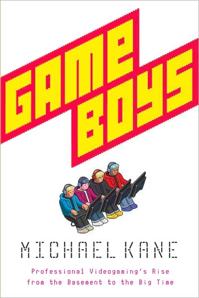 Game Boys: Triumph, Heartbreak, and the Quest for Cash in the Battleground of Competitive Videogaming