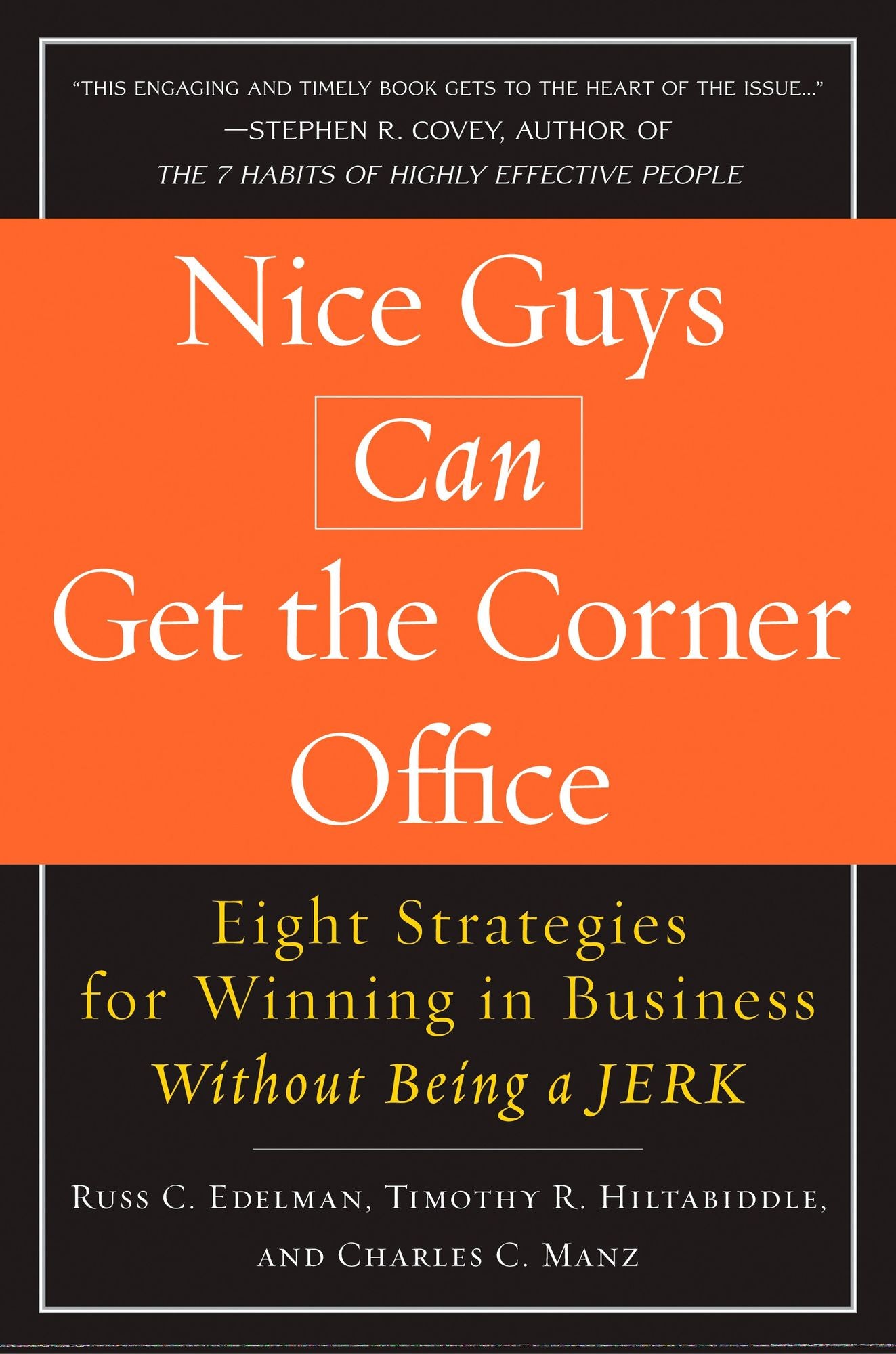 Nice Guys Can Get the Corner Office: Eight Strategies for Winning in Business Without Being a Jerk