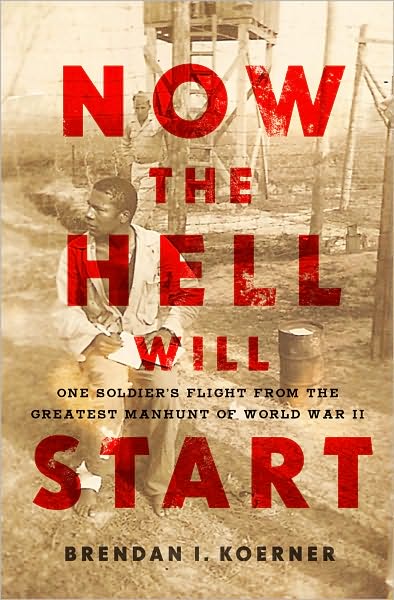 Now the Hell Will Start: One Soldier's Flight from the Greatest Manhunt of World WarII