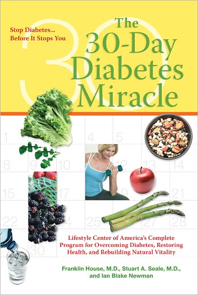 The 30-Day Diabetes Miracle: Lifestyle Center of America's Complete Program for Overcoming Diabetes, Restorin g Health,a nd Rebuilding Natural Vitality