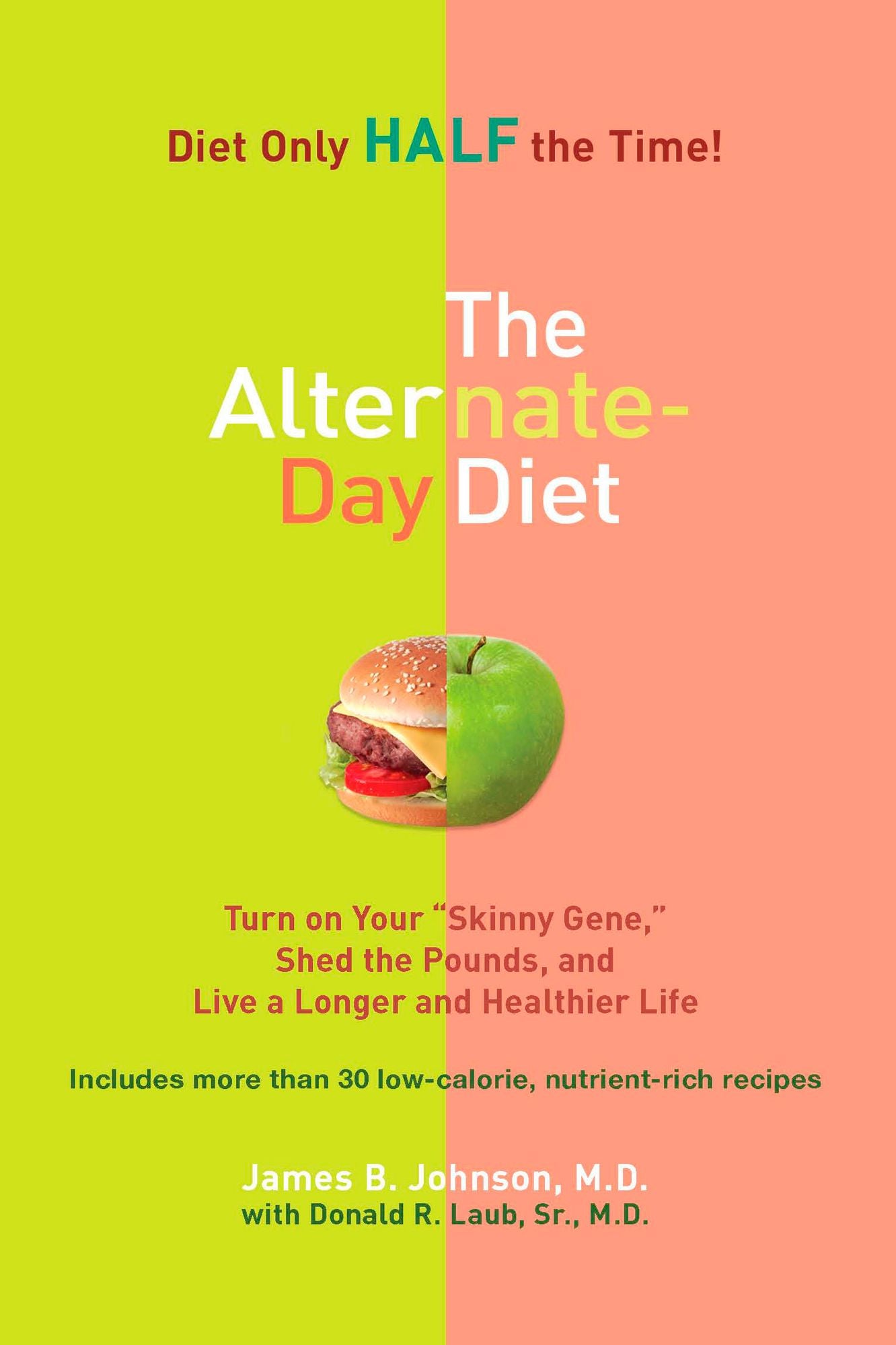 The Alternate-Day Diet: Turn on Your "Skinny Gene," Shed the Pounds, and Live a Longer and HealthierLife