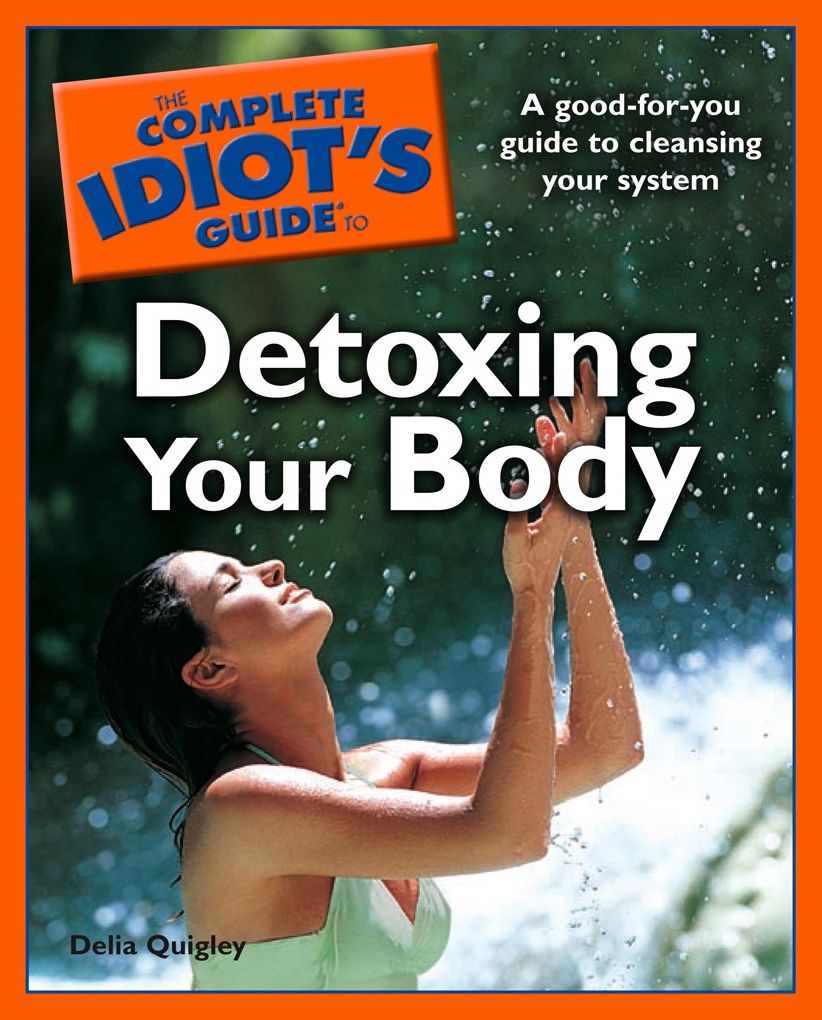 The Complete Idiot's Guide to Detoxing Your Body