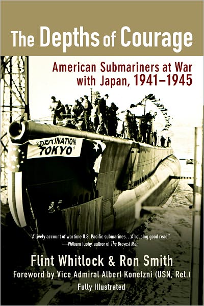 The Depths of Courage: American Submariners at War with Japan, 1941-1945