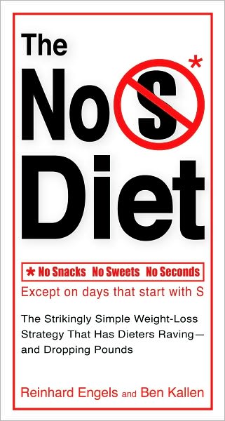 The No S Diet: The Strikingly Simple Weight-Loss Strategy That Has Dieters Raving--and Dropping Pounds