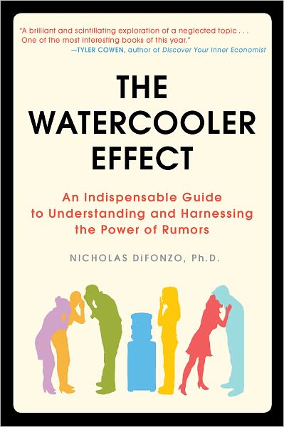 The Watercooler Effect: An Indispensable Guide to Understanding and Harnessing the Power of Rumors