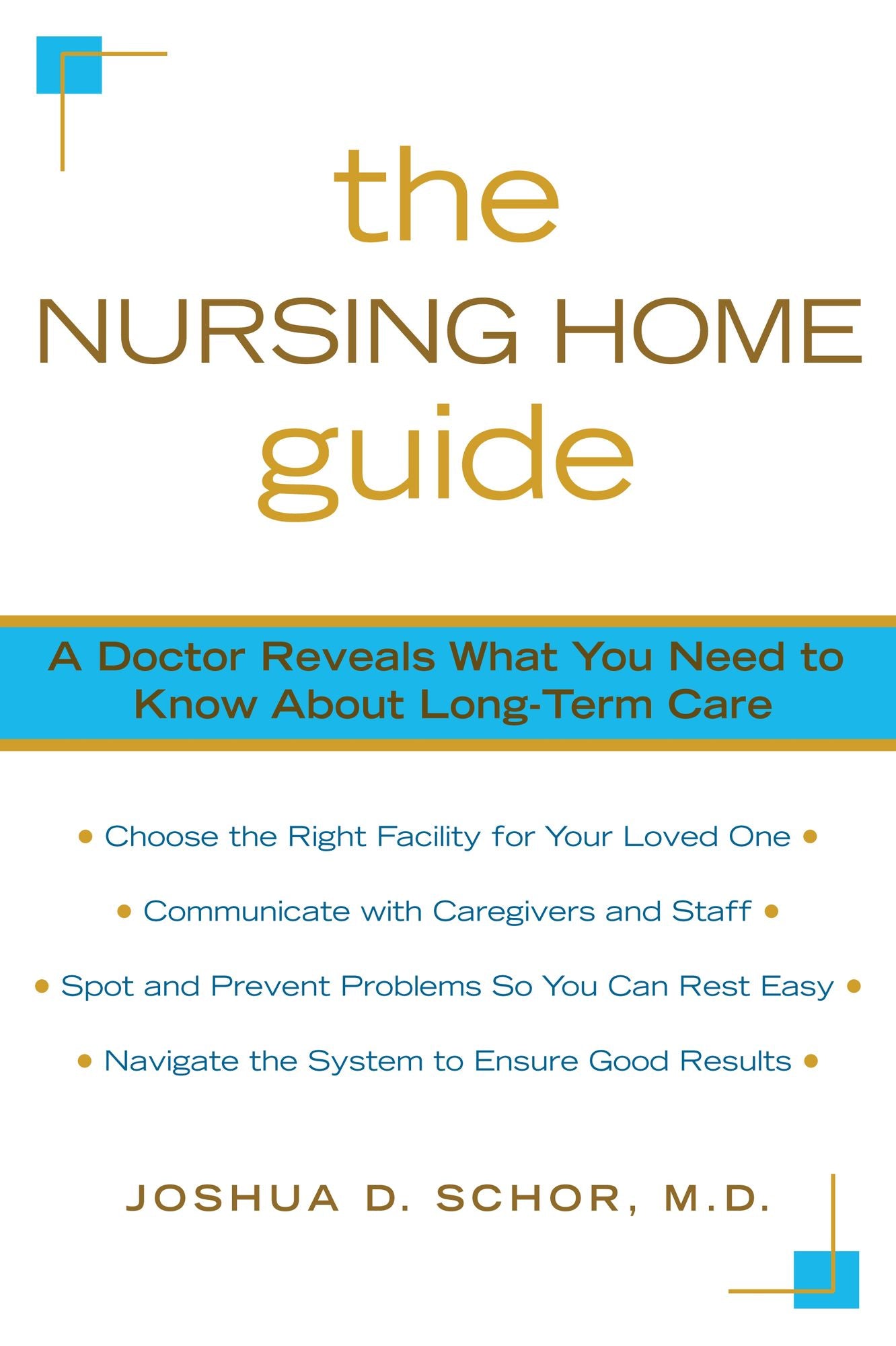 The Nursing Home Guide: A Doctor Reveals What You Need to Know about Long-Term Care