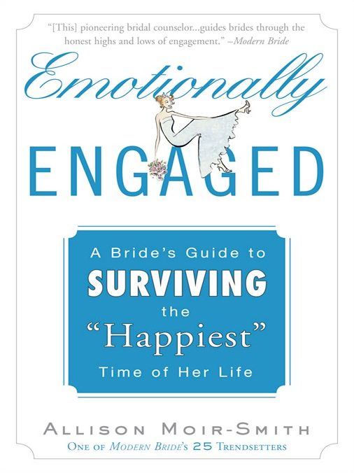 Emotionally Engaged: A Bride's Guide to Surviving the "Happiest" Time of Her Life