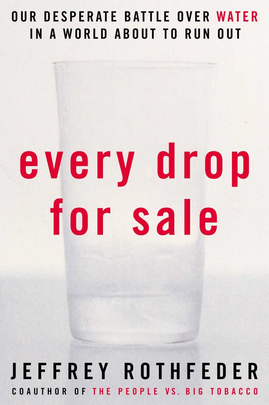 Every Drop for Sale: Our Desperate Battle Over Water in a World About to Run Out