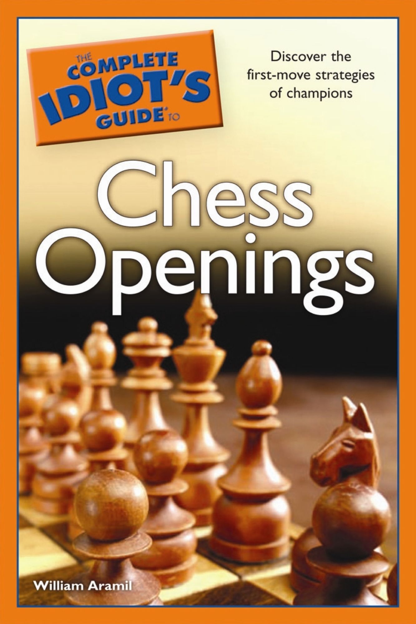 The Complete Idiot's Guide to Chess Openings: Discover the First-Move Strategies of Champions