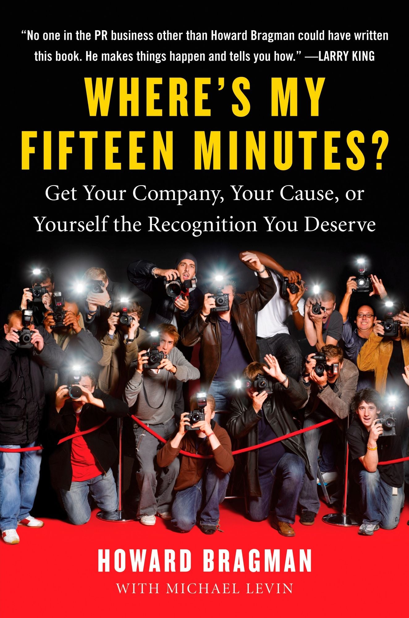 Where's My Fifteen Minutes?: Get Your Company, Your Cause, or Yourself the Recognition You Deserve