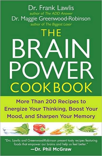 The Brain Power Cookbook: More Than 200 Recipes to Energize Your Thinking, Boost YourMood, and Sharpen You r Memory
