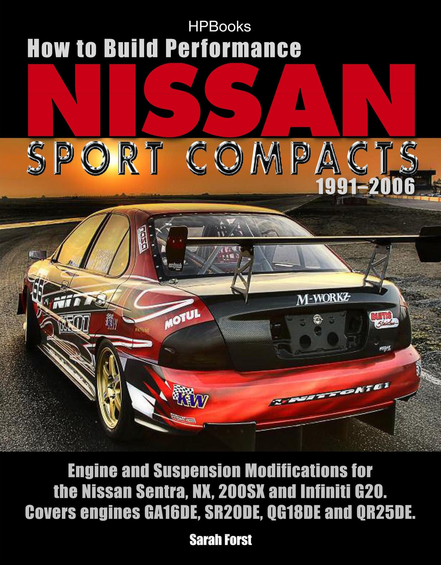 How to Build Performance Nissan Sport Compacts, 1991-2006 HP1541: Engine and Suspension Modifications for Nissan Sentra, NX, 200SX, and InfinitiG20. Covers engines GA16DE, SR20DE, QG18DE, and QR25DE.