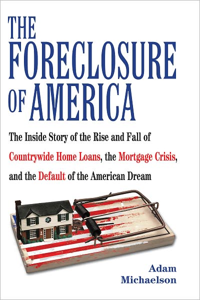 The Foreclosure of America: Life Inside Countrywide Home Loans and the Selling of the American Dream