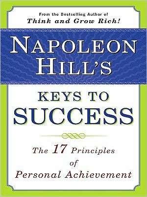 Napoleon Hill's Keys to Success: The 17 Principles of Personal Achievement