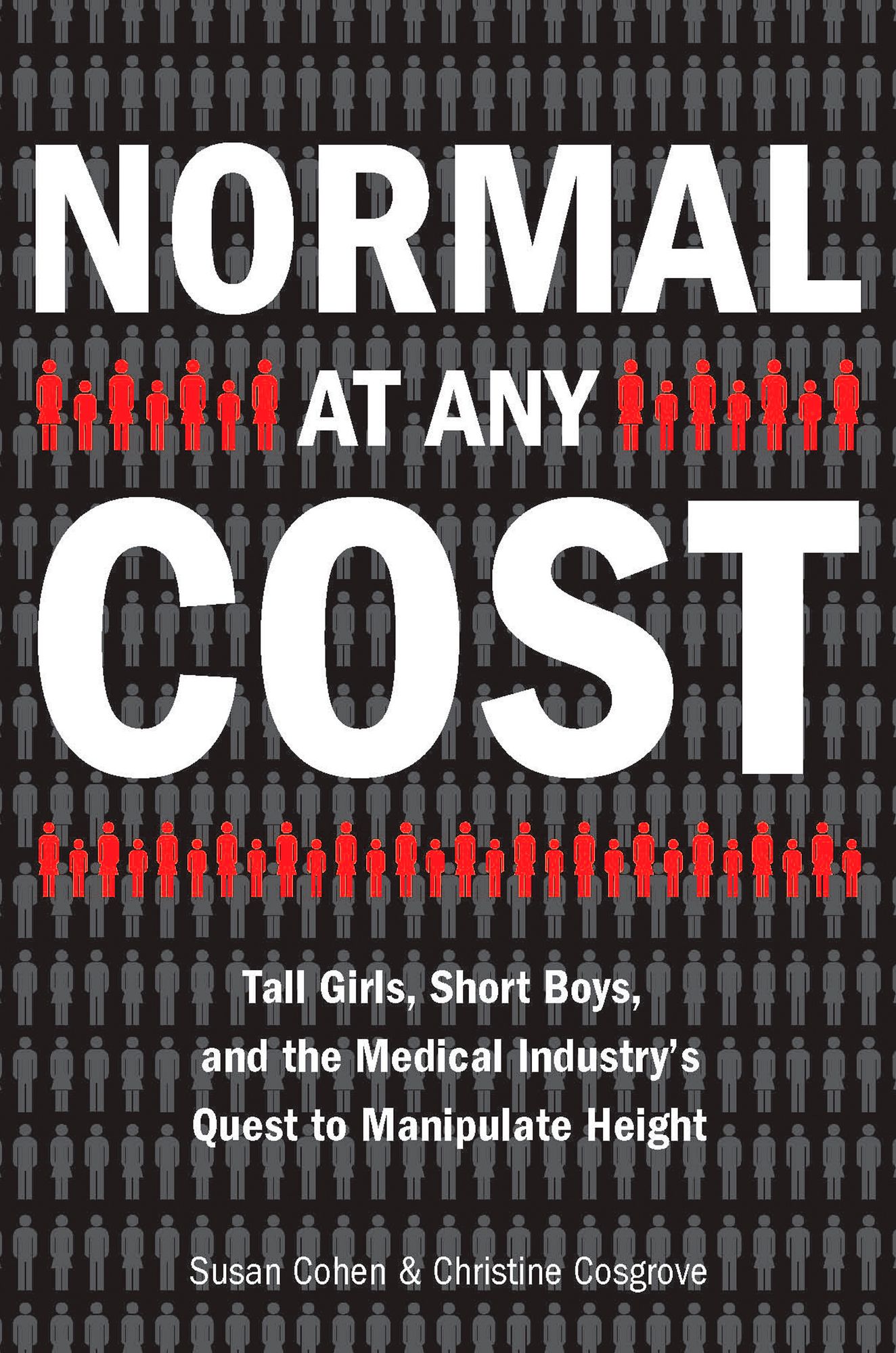 Normal at Any Cost: Tall Girls, Short Boys, and the Medical Industry's Quest toManipulate Height