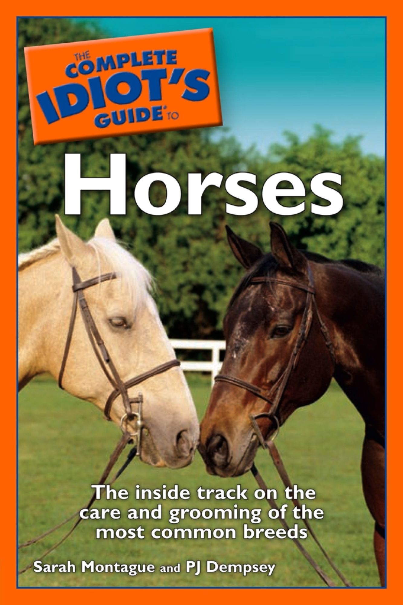 The Complete Idiot's Guide to Horses: The Inside Track on the Care and Grooming of the Most Common Breeds