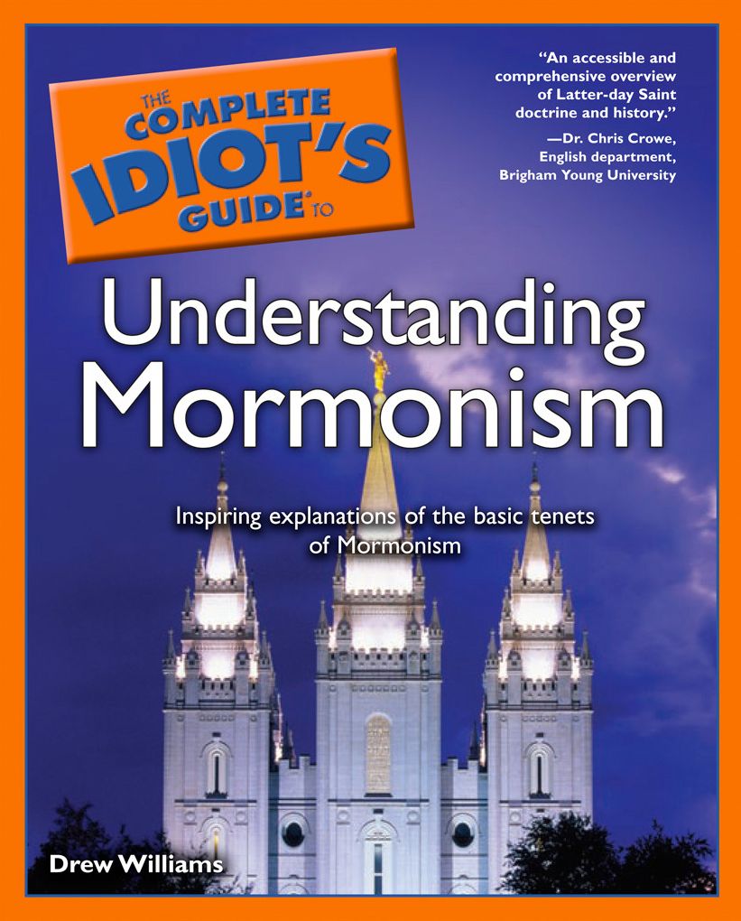 The Complete Idiot's Guide to Understanding Mormonism: Inspiring Explanations of the Basic Tenets of Mormonism