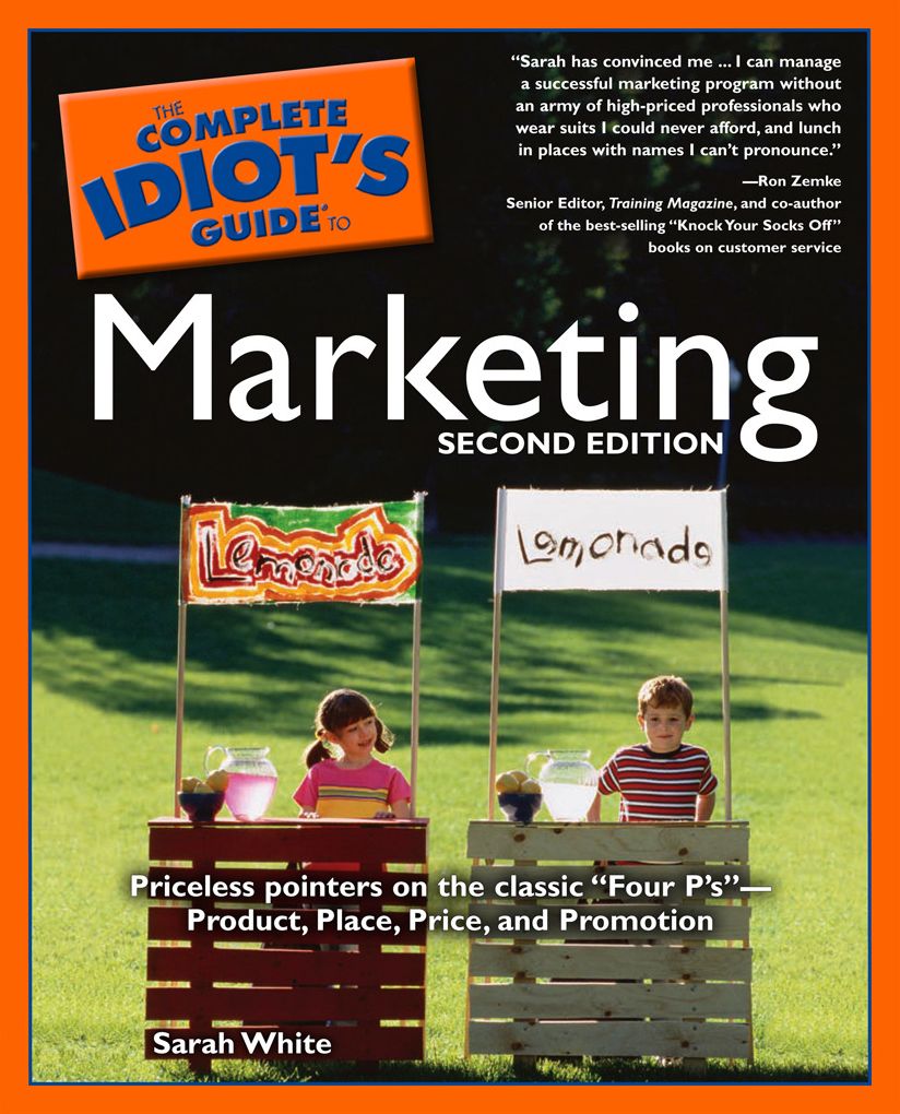 The Complete Idiot's Guide to Marketing, 2nd edition: Priceless Pointers on the Classic "Four P's??-Product, Place, Price, and Promotion