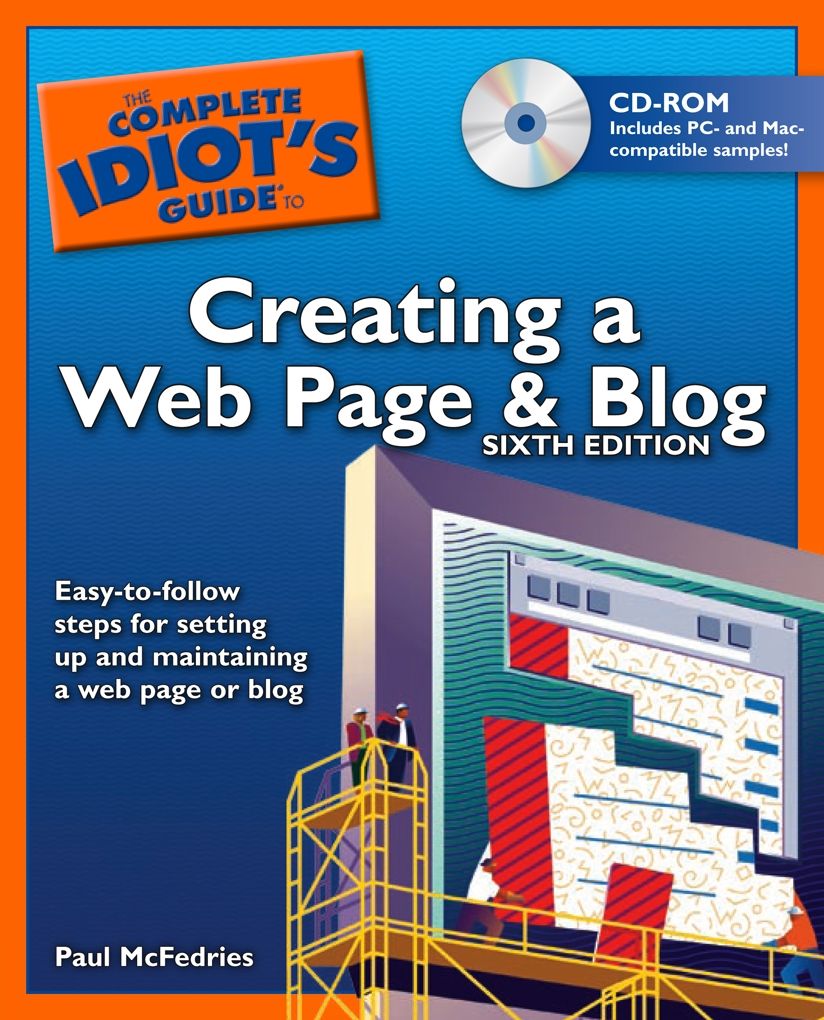 The Complete Idiot's Guide to Creating a Web Page and Blog, 6th Edition: Easy-to-Follow Steps for Setting Up and Maintaining a Web Page or Blog