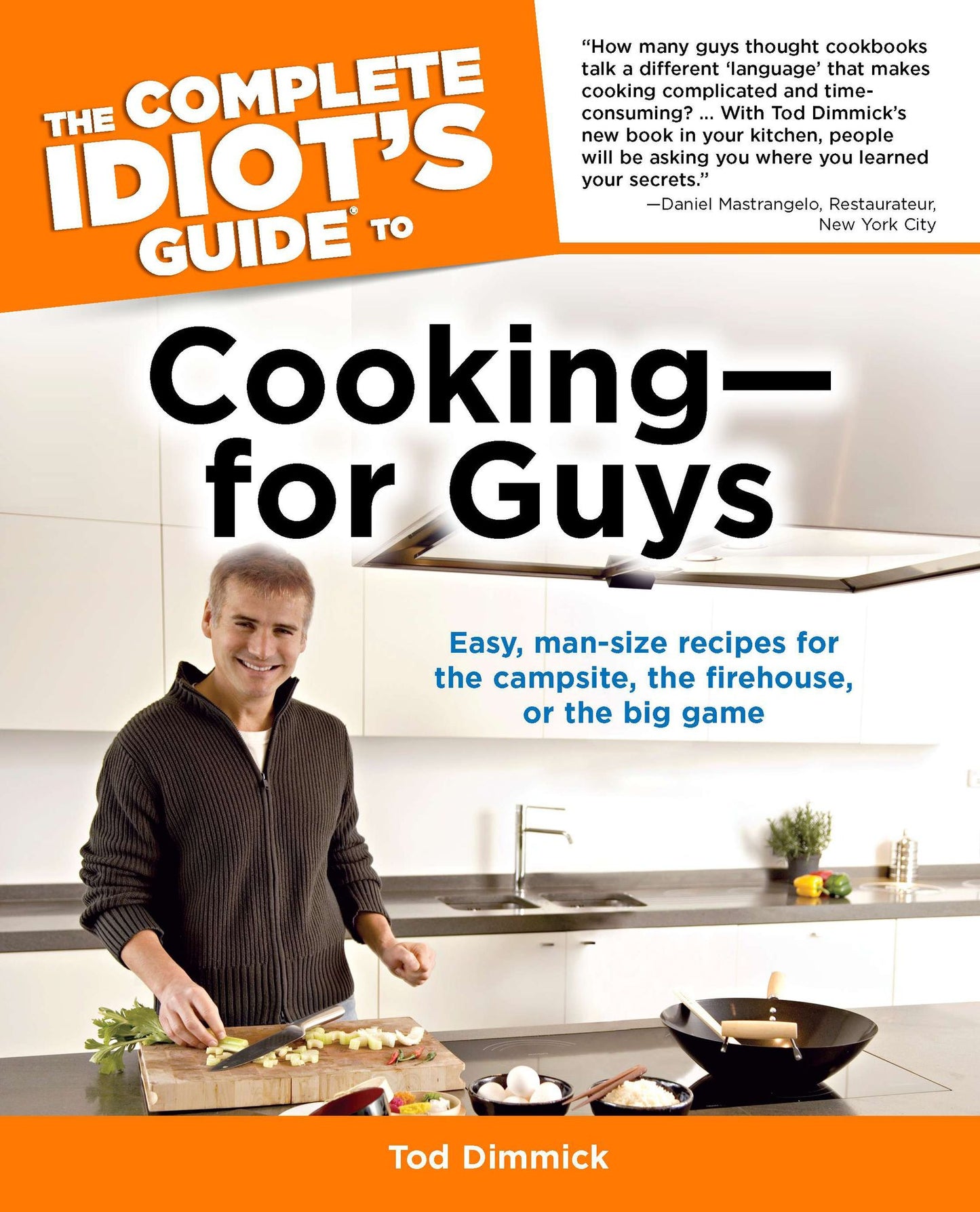 The Complete Idiot's Guide to Cooking-for Guys: Easy, Man-Size Recipes for the Campsite, the Firehouse, or the Big Game