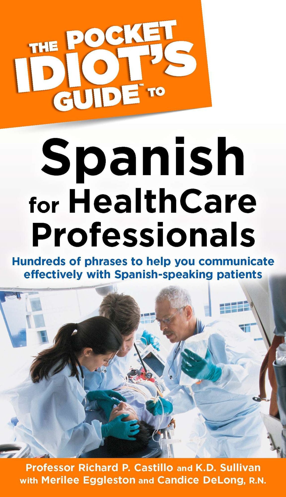 The Pocket Idiot's Guide to Spanish for Health Care Professionals: Hundreds of Phrases to Help You Communicate Effectively with Spanish-Speaking Patients